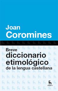 BREVE DICCIONARIO ETIMOLOGICO DE LA LENGUA CASTELLANA | 9788424923648 | COROMINES, JOAN | Llibreria Drac - Llibreria d'Olot | Comprar llibres en català i castellà online
