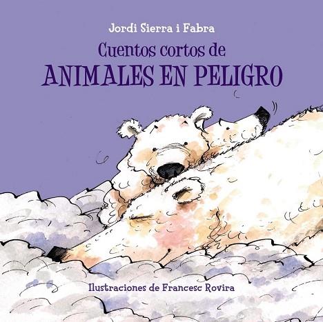 CUENTOS CORTOS DE ANIMALES EN PELIGRO | 9788469607916 | SIERRA I FABRA, JORDI | Llibreria Drac - Llibreria d'Olot | Comprar llibres en català i castellà online