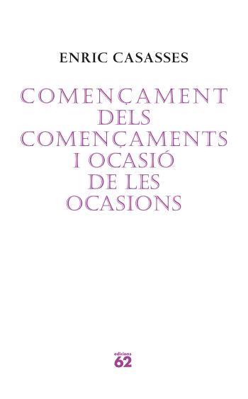 COMENÇAMENT DELS COMENÇAMENTS I OCASIO DE LES OCASIONS | 9788429760675 | CASASSES, ENRIC | Llibreria Drac - Librería de Olot | Comprar libros en catalán y castellano online
