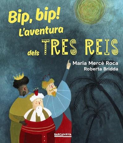 BIP, BIP! L'AVENTURA DELS TRES REIS | 9788448942731 | ROCA, MARIA MERCÈ | Llibreria Drac - Librería de Olot | Comprar libros en catalán y castellano online