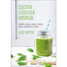 COCINA LÍQUIDA VEGETAL | 9788494716324 | GARCÍA, LUIS | Llibreria Drac - Librería de Olot | Comprar libros en catalán y castellano online