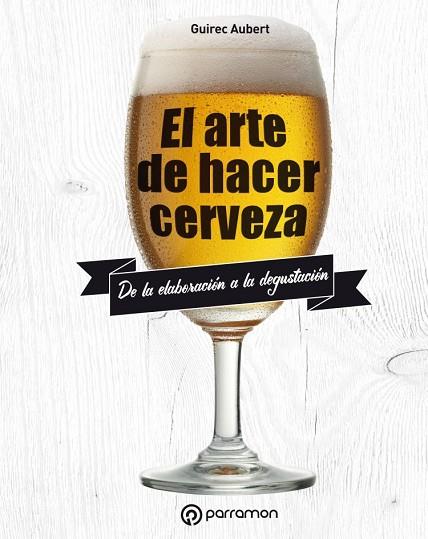 ARTE DE HACER CERVEZA, EL | 9788434211827 | AUBERT, GUIREC | Llibreria Drac - Llibreria d'Olot | Comprar llibres en català i castellà online