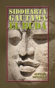 SIDDHARTA GAUTAMA, EL BUDA | 9788498424478 | GONZÁLEZ, ANTONIO | Llibreria Drac - Llibreria d'Olot | Comprar llibres en català i castellà online