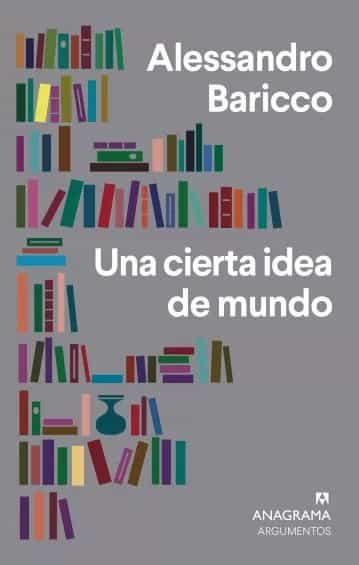UNA CIERTA IDEA DE MUNDO | 9788433964472 | BARICCO, ALESSANDRO | Llibreria Drac - Llibreria d'Olot | Comprar llibres en català i castellà online
