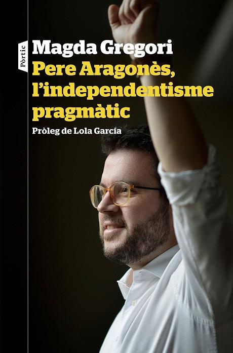 PERE ARAGONÈS, L'INDEPENDENTISME PRAGMÀTIC | 9788498094633 | GREGORI, MAGDA | Llibreria Drac - Llibreria d'Olot | Comprar llibres en català i castellà online
