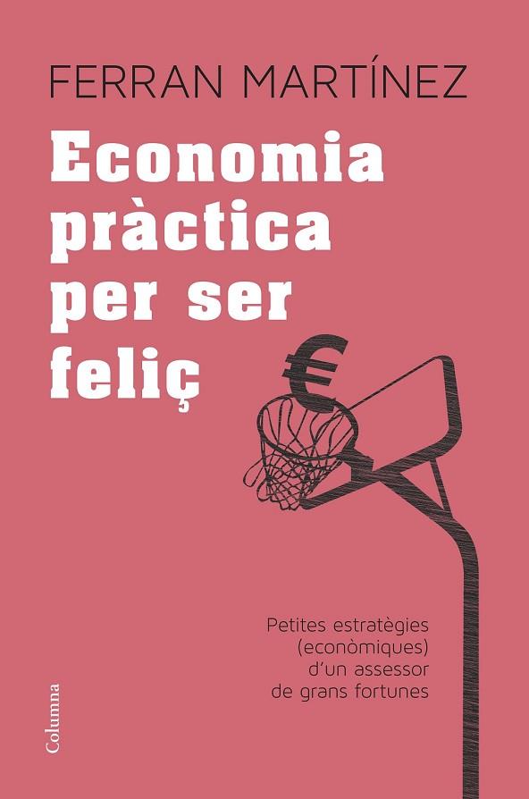 ECONOMIA PRÀCTICA PER SER FELIÇ | 9788466417181 | MARTÍNEZ, FERRAN | Llibreria Drac - Llibreria d'Olot | Comprar llibres en català i castellà online