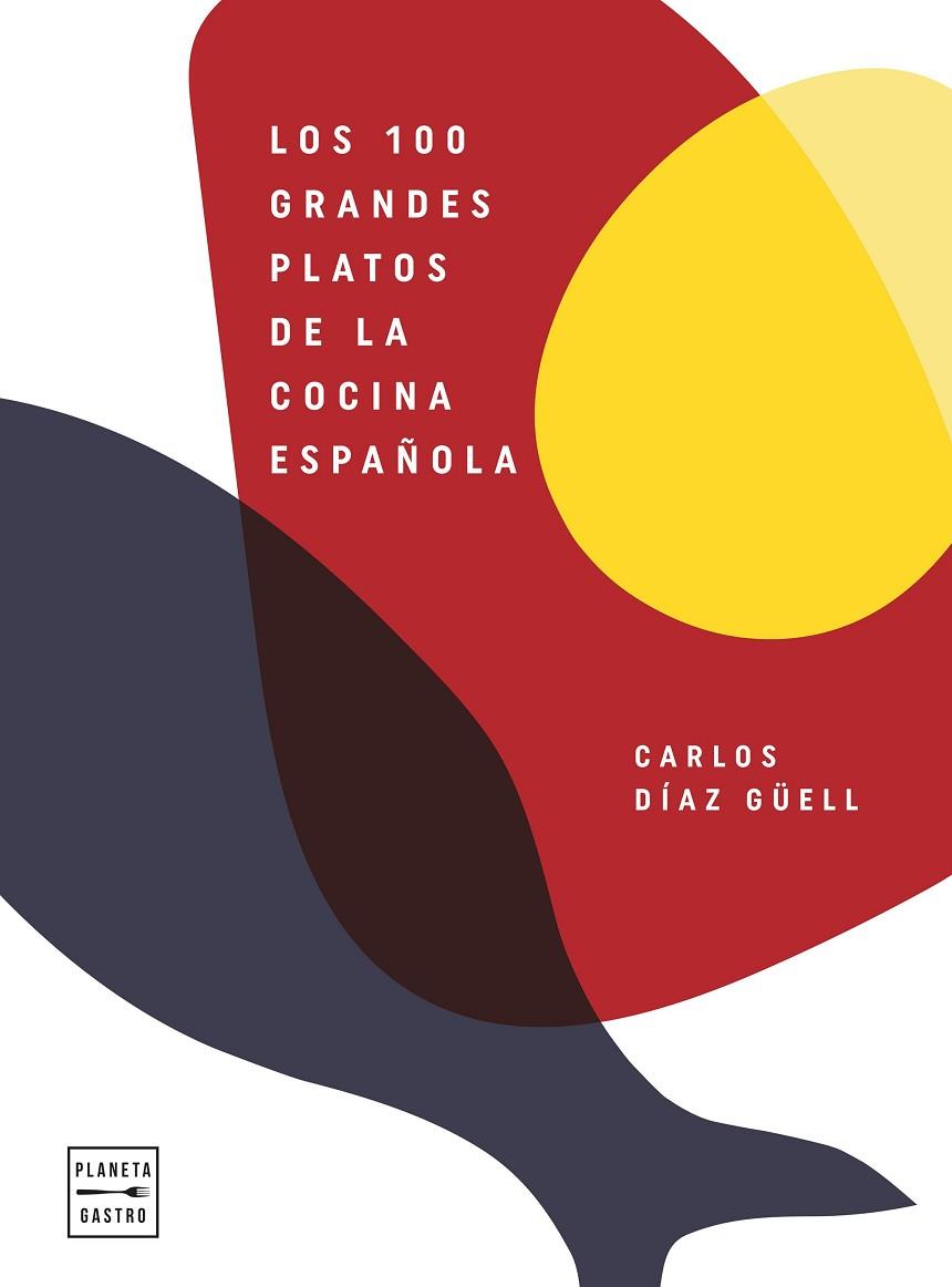 100 GRANDES PLATOS DE LA COCINA ESPAÑOLA, LOS | 9788408246541 | DÍAZ GÜELL, CARLOS | Llibreria Drac - Llibreria d'Olot | Comprar llibres en català i castellà online