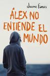 ÁLEX NO ENTIENDE EL MUNDO | 9788490430880 | FUNES, JAUME | Llibreria Drac - Llibreria d'Olot | Comprar llibres en català i castellà online