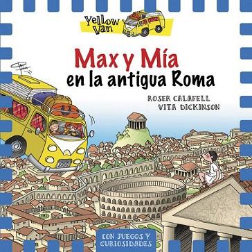 MAX Y MÍA EN LA ANTIGUA ROMA (YELLOW VAN 12) | 9788424663162 | CALAFELL, ROSER; DICKINSON, VITA | Llibreria Drac - Llibreria d'Olot | Comprar llibres en català i castellà online