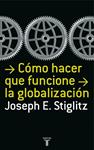 COMO HACER QUE FUNCIONE LA GLOBALIZACION | 9788430606153 | STIGLITZ, JOSEPH E. | Llibreria Drac - Llibreria d'Olot | Comprar llibres en català i castellà online