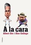 A LA CARA | 9788466420297 | OM, ALBERT; GALLEGO, ALEX | Llibreria Drac - Llibreria d'Olot | Comprar llibres en català i castellà online