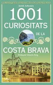 1001 CURIOSITATS DE LA COSTA BRAVA | 9788494509872 | ARBONES, JORDI | Llibreria Drac - Librería de Olot | Comprar libros en catalán y castellano online