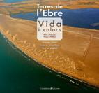 TERRES DE L'EBRE VIDA I COLORS | 9788497915687 | PELLICER, VICENT | Llibreria Drac - Llibreria d'Olot | Comprar llibres en català i castellà online