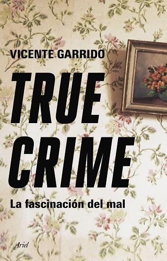 TRUE CRIME | 9788434433236 | GARRIDO, VICENTE | Llibreria Drac - Llibreria d'Olot | Comprar llibres en català i castellà online