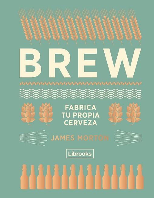 BREW: FABRICA TU PROPIA CERVEZA | 9788494574351 | MORTON, JAMES | Llibreria Drac - Llibreria d'Olot | Comprar llibres en català i castellà online