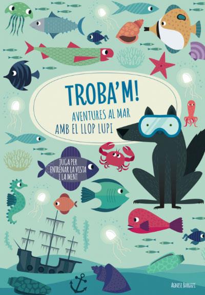 TROBA'M AVENTURES AL MAR AMB EL LLOP | 9788468268781 | BARUZZI, AGNESE | Llibreria Drac - Librería de Olot | Comprar libros en catalán y castellano online