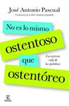 NO ES LO MISMO OSTENTOSO QUE OSTENTOREO | 9788467013818 | PASCUAL, JOSE ANTONIO | Llibreria Drac - Librería de Olot | Comprar libros en catalán y castellano online