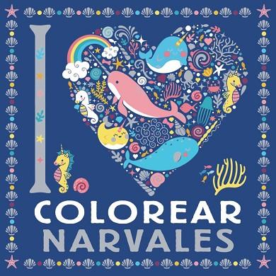 I LOVE COLOREAR NARVALES | 9788469628744 | AA.DD. | Llibreria Drac - Librería de Olot | Comprar libros en catalán y castellano online