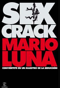 SEX CRACK. CONVIERTETE EN UN MAESTRO DE LA SEDUCCION | 9788467027365 | LUNA, MARIO | Llibreria Drac - Llibreria d'Olot | Comprar llibres en català i castellà online