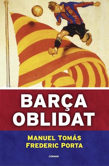 BARÇA OBLIDAT | 9788494980787 | PORTA, FREDERIC; TOMÁS, MANEL | Llibreria Drac - Llibreria d'Olot | Comprar llibres en català i castellà online