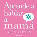 APRENDE A HABLAR A MAMA | 9788466643191 | GREVEN, ALEC | Llibreria Drac - Llibreria d'Olot | Comprar llibres en català i castellà online