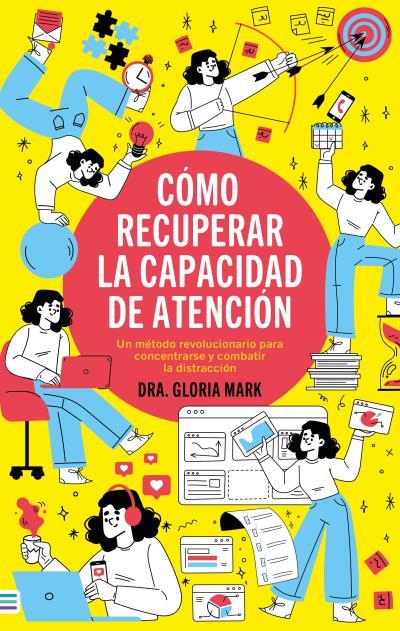 CÓMO RECUPERAR LA CAPACIDAD DE ATENCIÓN | 9788492917181 | MARK, GLORIA | Llibreria Drac - Llibreria d'Olot | Comprar llibres en català i castellà online