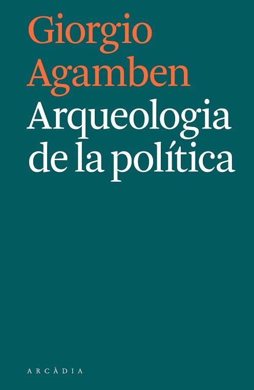 ARQUEOLOGIA DE LA POLÍTICA | 9788494992421 | AGAMBEN, GIORGIO | Llibreria Drac - Librería de Olot | Comprar libros en catalán y castellano online