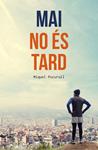 MAI NO ÉS TARD | 9788466420389 | PUCURULL, MIQUEL | Llibreria Drac - Llibreria d'Olot | Comprar llibres en català i castellà online