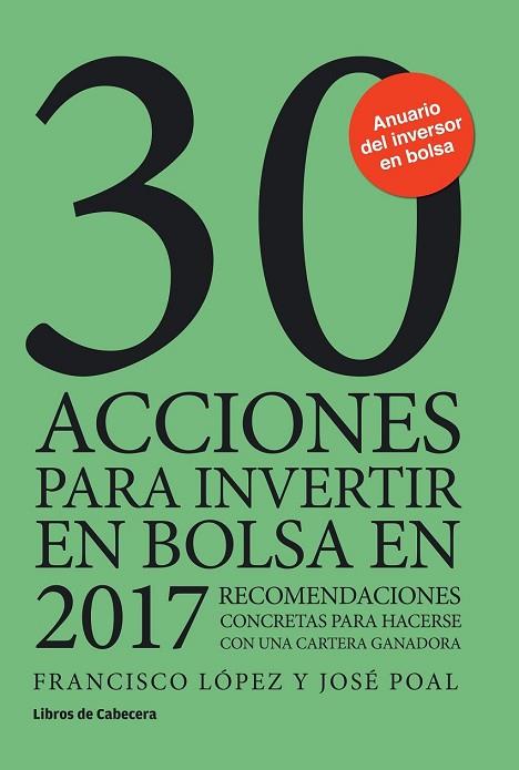 30 ACCIONES PARA INVERTIR EN BOLSA EN 2017 | 9788494606205 | LÓPEZ, FRANCISCO; POAL, JOSÉ | Llibreria Drac - Llibreria d'Olot | Comprar llibres en català i castellà online