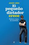 PEQUEÑO DICTADOR CRECE, EL | 9788490603239 | URRA, JAVIER | Llibreria Drac - Llibreria d'Olot | Comprar llibres en català i castellà online