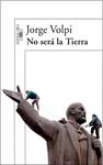 NO SERA LA TIERRA | 9788420470566 | VOLPI, JORGE | Llibreria Drac - Librería de Olot | Comprar libros en catalán y castellano online