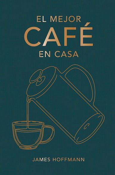MEJOR CAFÉ EN CASA, EL | 9788419043184 | HOFFMANN, JAMES | Llibreria Drac - Llibreria d'Olot | Comprar llibres en català i castellà online