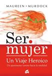 SER MUJER UN VIAJE HEROICO | 9788484452867 | MURDOCK, MAUREEN | Llibreria Drac - Llibreria d'Olot | Comprar llibres en català i castellà online