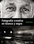 FOTOGRAFIA CREATIVA EN BLANCO Y NEGRO | 9788441529212 | DAVIS, HAROLD | Llibreria Drac - Llibreria d'Olot | Comprar llibres en català i castellà online
