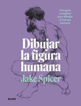 DIBUJAR LA FIGURA HUMANA | 9788418459979 | SPICER, JAKE | Llibreria Drac - Llibreria d'Olot | Comprar llibres en català i castellà online