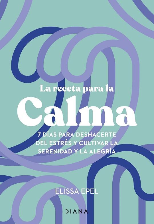 RECETA PARA LA CALMA, LA | 9788411191005 | EPEL, ELISSA | Llibreria Drac - Llibreria d'Olot | Comprar llibres en català i castellà online