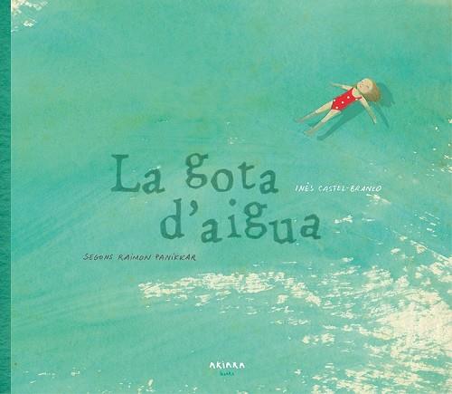 GOTA D'AIGUA, LA | 9788417440039 | CASTEL-BRANCO, INÊS | Llibreria Drac - Llibreria d'Olot | Comprar llibres en català i castellà online