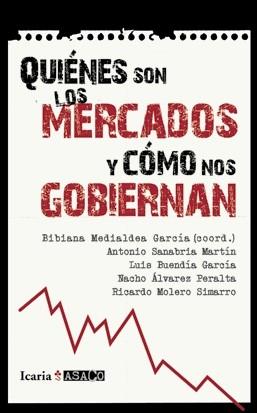 QUIENES SON LOS MERCADOS Y COMO NOS GOBIERNAN | 9788498883831 | MEDIALDEA GARCÍA, BIBIANA/SANABRIA MARTÍN, ANTONIO/BUENDÍA GARCÍA, LUIS/ÁLVAREZ PERALTA, NACHO/MOLER | Llibreria Drac - Llibreria d'Olot | Comprar llibres en català i castellà online