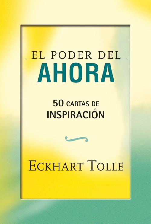 PODER DEL AHORA, EL. 50 CARTAS DE INSPIRACIÓN | 9788484454663 | TOLLE, ECKHART | Llibreria Drac - Llibreria d'Olot | Comprar llibres en català i castellà online