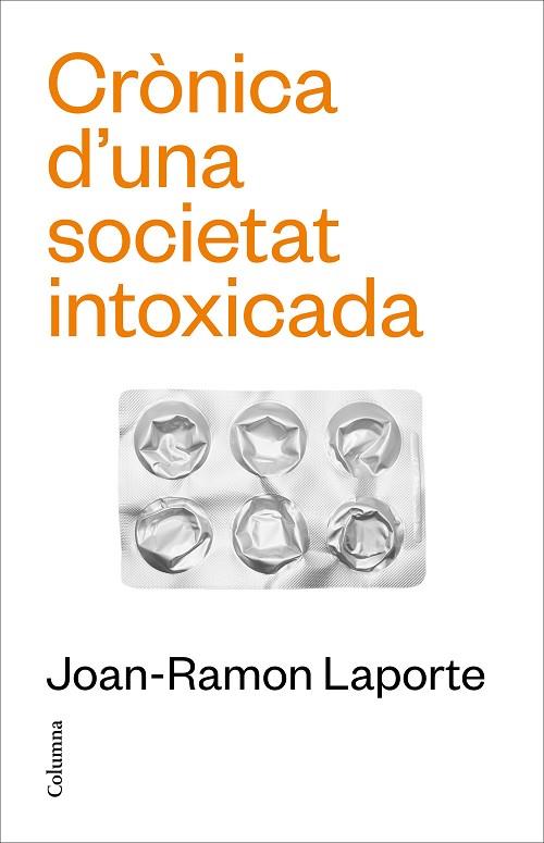 CRÒNICA D’UNA SOCIETAT INTOXICADA | 9788466431651 | LAPORTE, JOAN-RAMON | Llibreria Drac - Librería de Olot | Comprar libros en catalán y castellano online