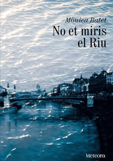 NO ET MIRIS EL RIU | 9788492874651 | BATET, MONICA | Llibreria Drac - Llibreria d'Olot | Comprar llibres en català i castellà online