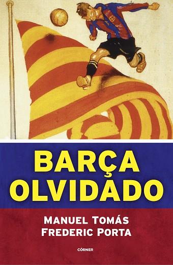 BARÇA OLVIDADO | 9788494980770 | PORTA, FREDERIC; TOMÁS, MANEL | Llibreria Drac - Llibreria d'Olot | Comprar llibres en català i castellà online