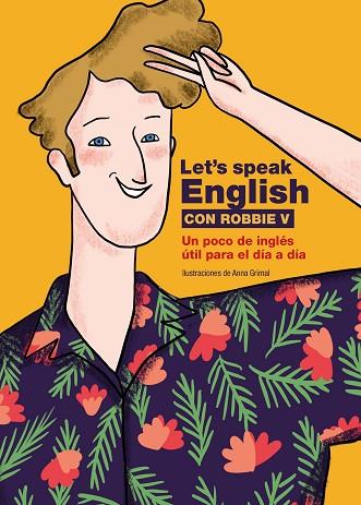 LET'S SPEAK ENGLISH CON ROBBIE V | 9788418260773 | ROBBIE V (@LETSSPEAKENGLISH); GRIMAL, ANNA | Llibreria Drac - Librería de Olot | Comprar libros en catalán y castellano online
