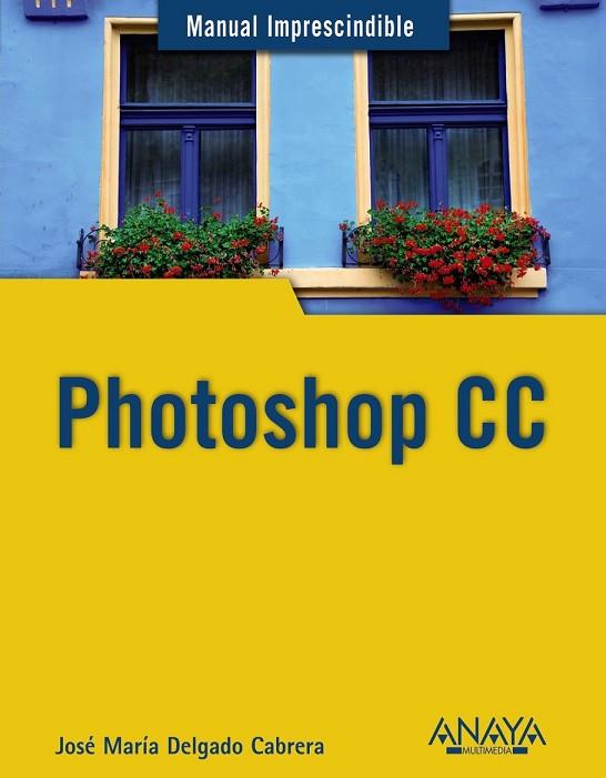 PHOTOSHOP CC | 9788441534469 | DELGADO, JOSE MARÍA | Llibreria Drac - Llibreria d'Olot | Comprar llibres en català i castellà online