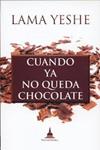 CUANDO YA NO QUEDA CHOCOLATE | 9788496478800 | YESHE, LAMA | Llibreria Drac - Llibreria d'Olot | Comprar llibres en català i castellà online