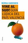 VINE AL SUD! GUIA LUDICA DEL PAIS VALENCIA | 9788466409346 | CADENES, NURIA | Llibreria Drac - Llibreria d'Olot | Comprar llibres en català i castellà online