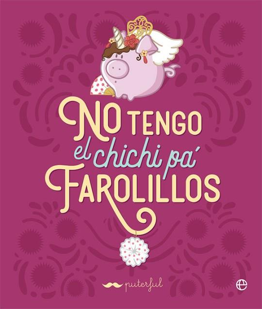 NO TENGO EL CHICHI PÁ FAROLILLOS | 9788491649472 | PUTERFUL | Llibreria Drac - Llibreria d'Olot | Comprar llibres en català i castellà online