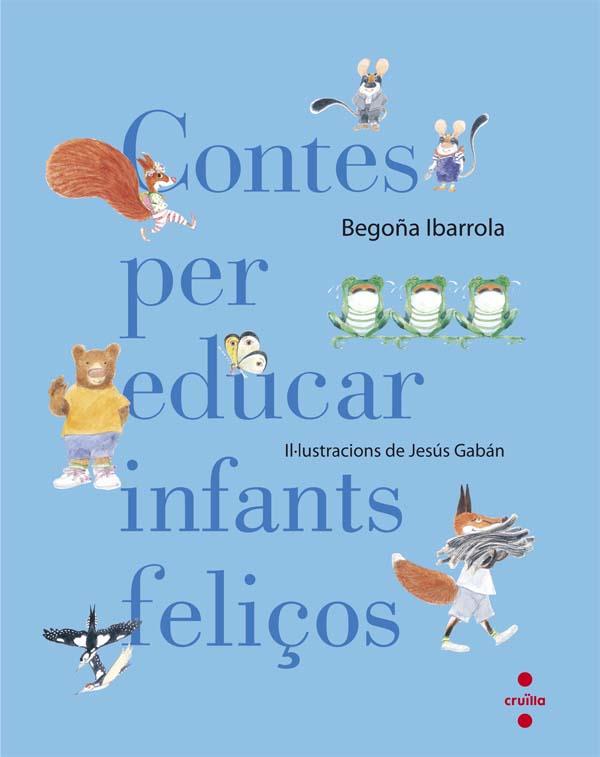 CONTES PER EDUCAR INFANTS FELIÇOS | 9788466140003 | IBARROLA, BEGOÑA | Llibreria Drac - Llibreria d'Olot | Comprar llibres en català i castellà online