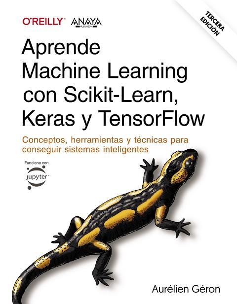 APRENDE MACHINE LEARNING CON SCIKIT-LEARN, KERAS Y TENSORFLOW. TERCERA EDICIÓN | 9788441548046 | GÉRON, AURÉLIEN | Llibreria Drac - Llibreria d'Olot | Comprar llibres en català i castellà online