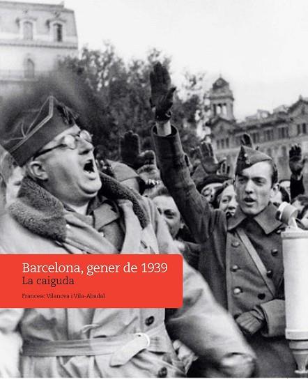BARCELONA, GENER DE 1939: LA CAIGUDA | 9788491564447 | VILANOVA I VILA-ABADAL, F. | Llibreria Drac - Llibreria d'Olot | Comprar llibres en català i castellà online
